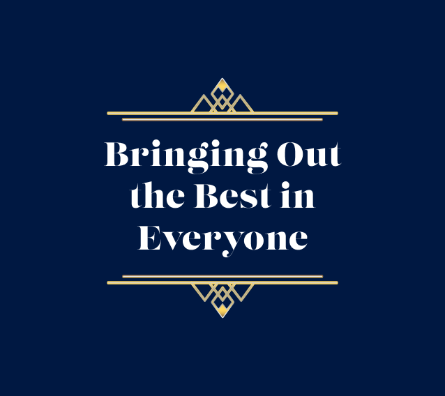 Bringing Out the Best in Everyone